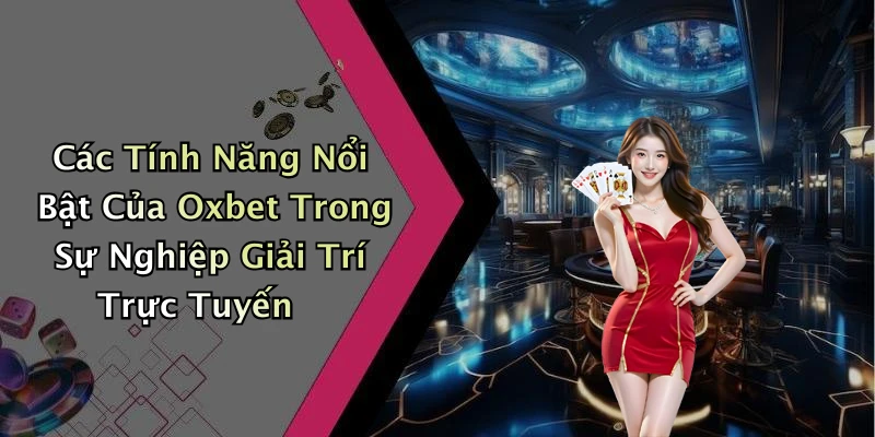 oxbet-kham-pha-the-gioi-giai-tri-truc-tuyen-dinh-cao