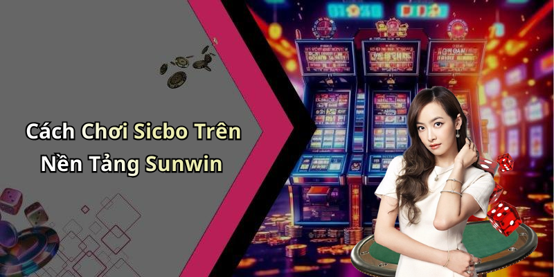 sicbo-sunwin-thu-suc-voi-game-xuc-xuc-thu-vi-va-hap-dan-ngay-hom-nay