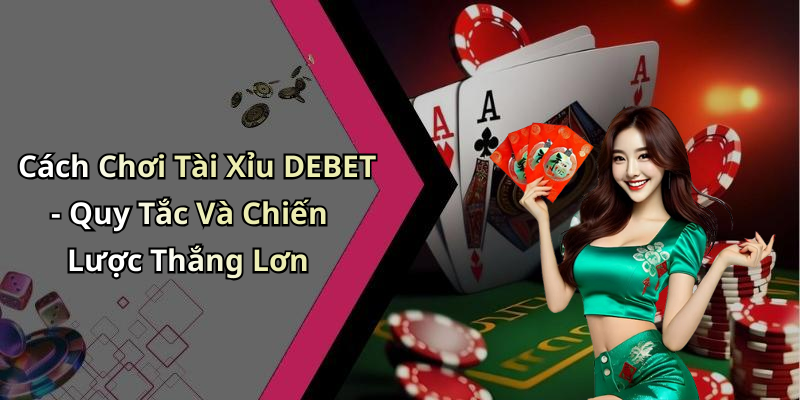 tai-xiu-debet-kham-pha-the-gioi-giai-tri-truc-tuyen-cuc-dinh