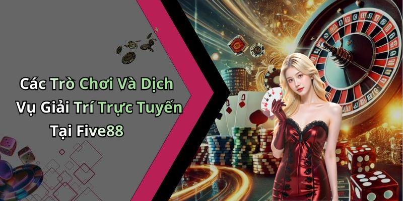 nha-cai-five88-kham-pha-the-gioi-giai-tri-dinh-cao-hom-nay