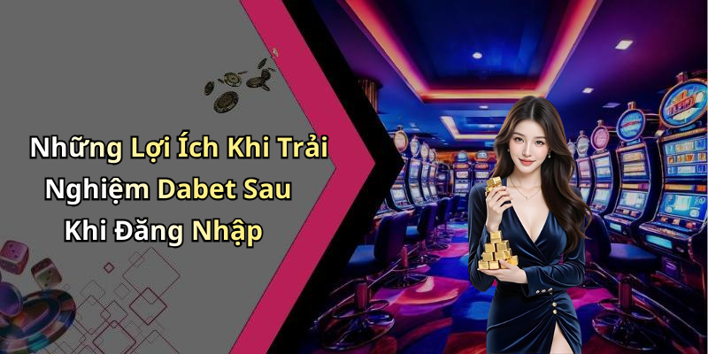 dang-nhap-dabet-trai-nghiem-giai-tri-truc-tuyen-dinh-cao-nhat