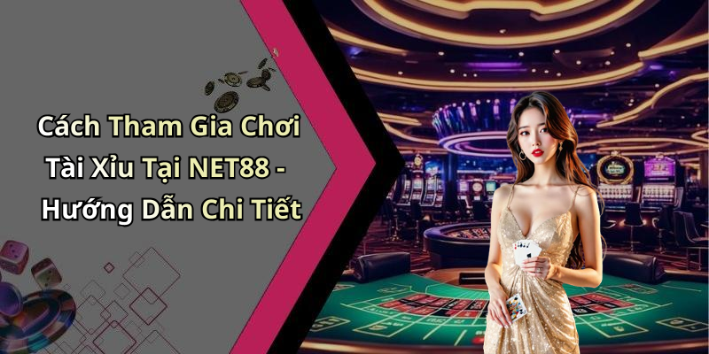 tai-xiu-net88-kham-pha-the-gioi-giai-tri-chat-luong-cao