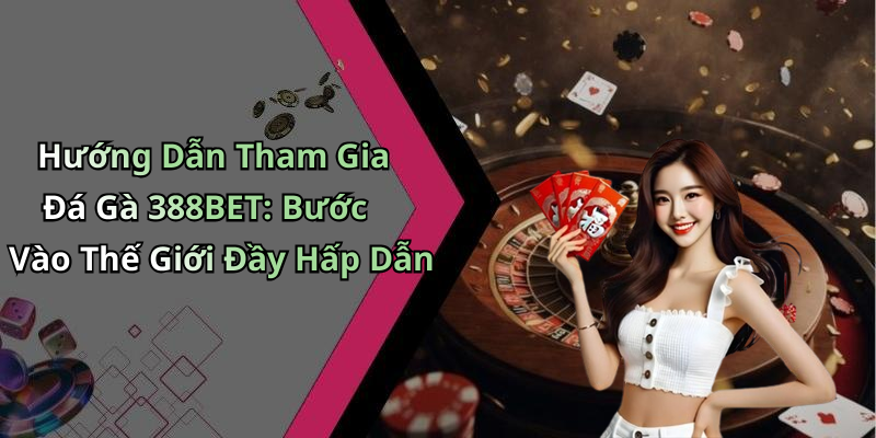 da-ga-388bet-thong-tin-moi-nhat-ve-giai-tri-truc-tuyen