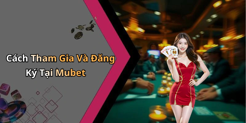 mubet-kham-pha-the-gioi-giai-tri-truc-tuyen-dinh-cao-nhat