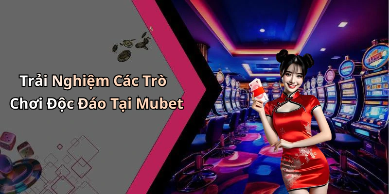 mubet-kham-pha-the-gioi-giai-tri-truc-tuyen-day-hap-dan