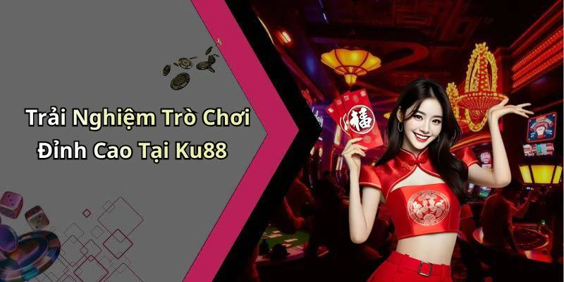 ku88-kham-pha-the-gioi-giai-tri-truc-tuyen-hap-dan-nhat-17693