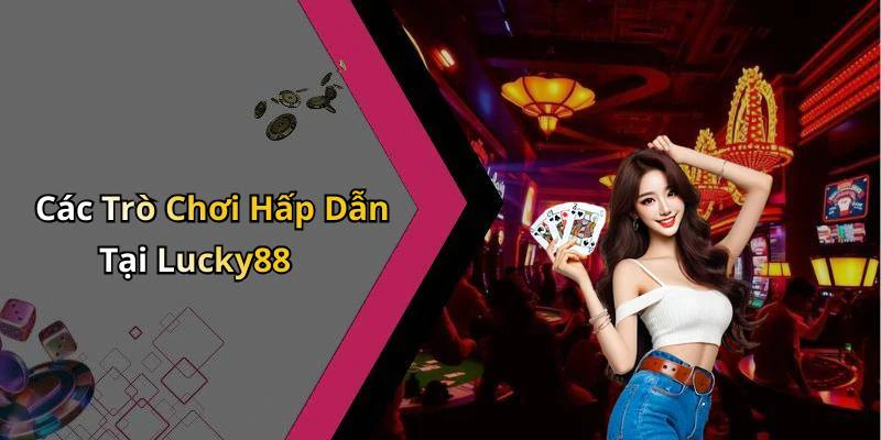lucky88-kham-pha-the-gioi-giai-tri-truc-tuyen-dinh-cao-17881