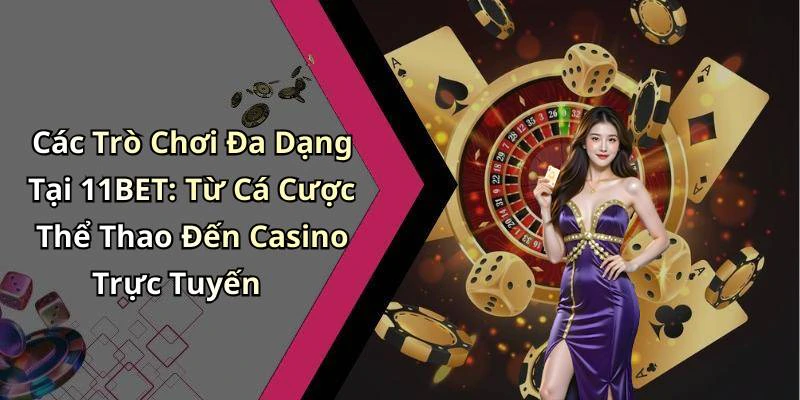 11bet-kham-pha-the-gioi-giai-tri-truc-tuyen-dinh-cao-18002