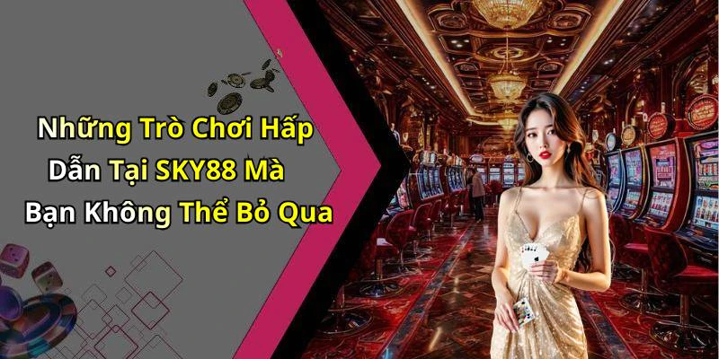 sky88-kham-pha-the-gioi-giai-tri-truc-tuyen-day-thu-vi-18124