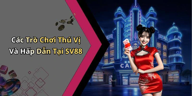 sv88-trai-nghiem-giai-tri-truc-tuyen-bat-tan-voi-tro-choi-hap-dan-18167