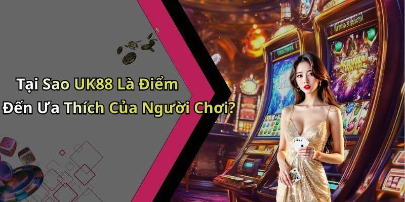 uk88-trai-nghiem-giai-tri-truc-tuyen-dinh-cao-cung-game-da-dang-18506