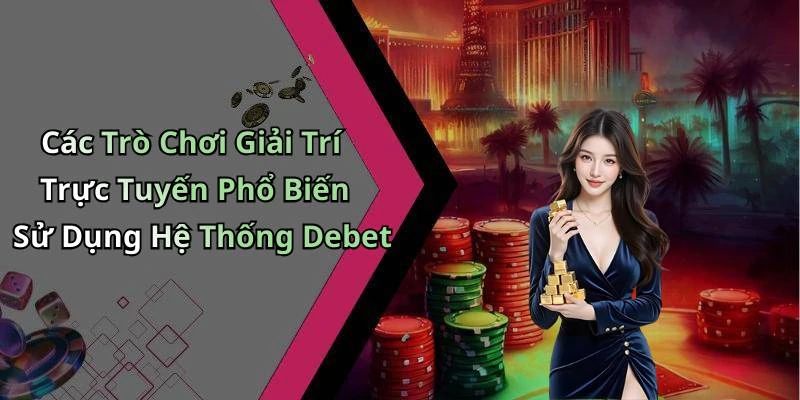 debet-kham-pha-the-gioi-giai-tri-truc-tuyen-day-sang-tao-18568