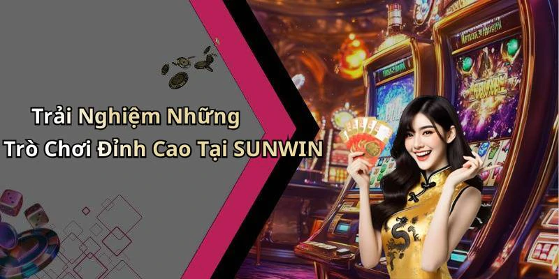 sunwin-kham-pha-the-gioi-giai-tri-truc-tuyen-dinh-cao-18576