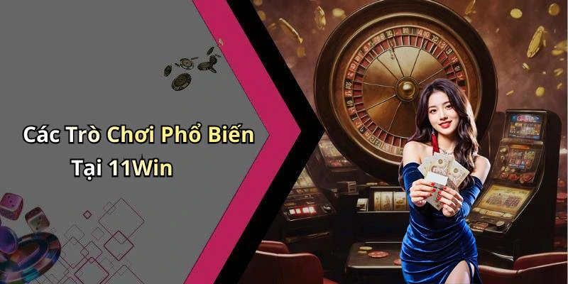 casino-11win-kham-pha-the-gioi-giai-tri-truc-tuyen-hap-dan-19851