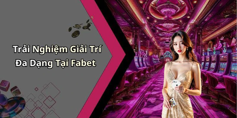 gioi-thieu-fabet-trai-nghiem-giai-tri-truc-tuyen-hap-dan-nhat-20174