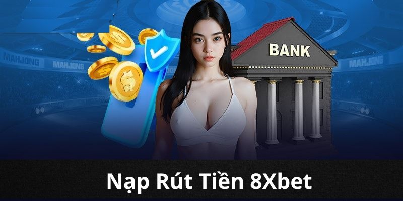 nap-rut-tien-8xbet-nhanh-chong-don-gian-va-vo-cung-tien-loi-1140