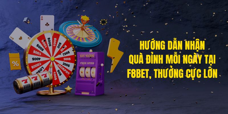 huong-dn-nhan-qua-dinh-moi-ngay-tai-f8bet-thuong-cuc-lon-1594