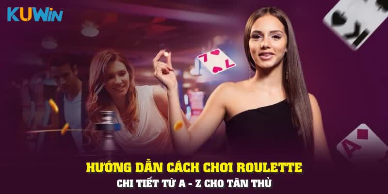 huong-dn-cach-choi-roulette-chi-tiet-tu-a-z-cho-tan-thu-2349