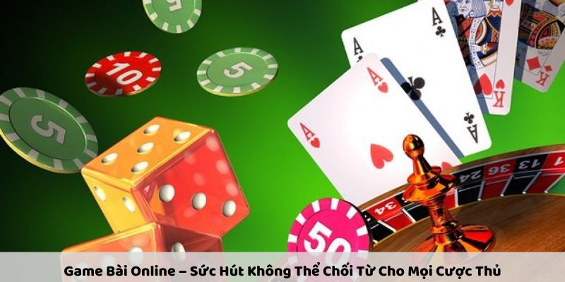 game-bai-online--suc-hut-khong-the-choi-tu-cho-moi-cuoc-thu-2363