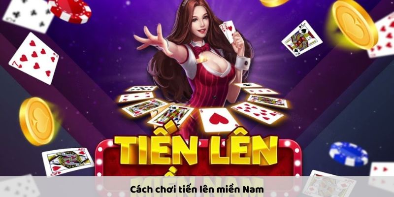 huong-dn-cach-choi-tien-len-mien-nam-chi-tiet-cho-nguoi-moi-bat-dau-2373