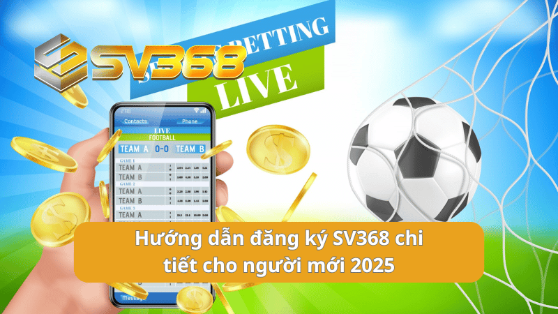 huong-dn-dang-ky-sv368-chi-tiet-cho-nguoi-moi-2025-2475