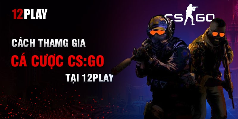 ca-cuoc-csgo-tro-choi-esports-dinh-cao-tai-12play-2520
