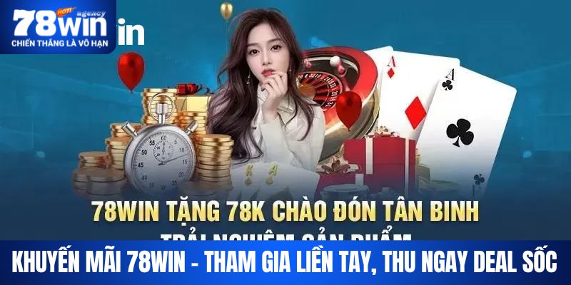 khuyen-mai-78win-tham-gia-lien-tay-thu-ngay-deal-soc-2549