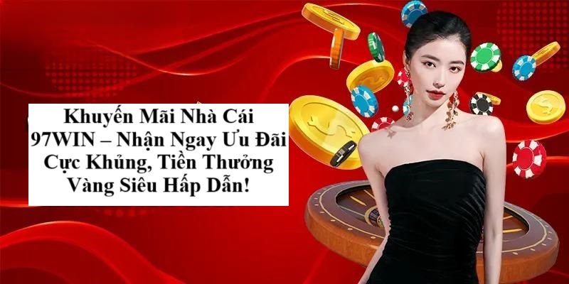 khuyen-mai-nha-cai-97win--nhan-ngay-uu-dai-cuc-khung-tien-thuong-vang-sieu-hap-dn-2659