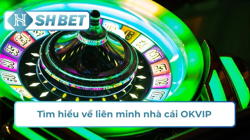 lien-minh-nha-cai-okvip-nen-tang-tro-choi-doi-thuong-2748
