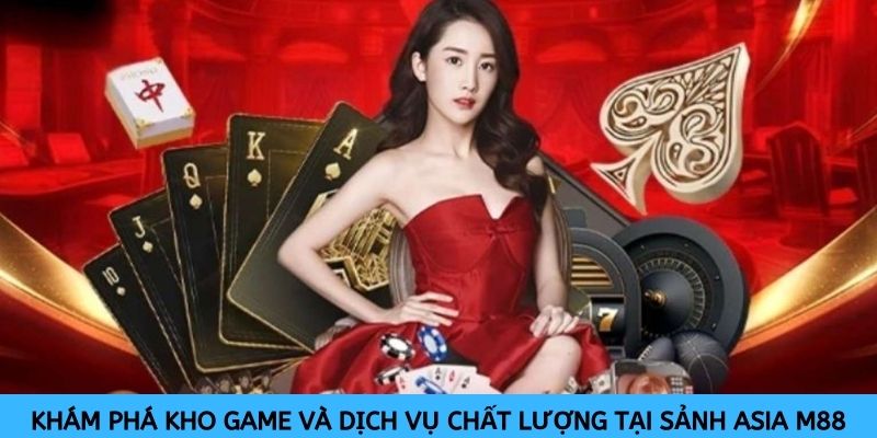 kham-pha-kho-game-va-dich-vu-chat-luong-tai-sanh-asia-m88-2763