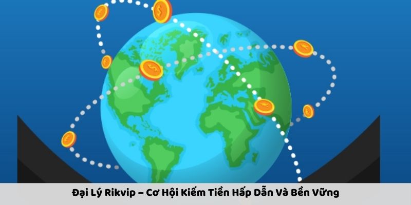dai-ly-rikvip--co-hoi-kiem-tien-hap-dn-va-ben-vung-2780