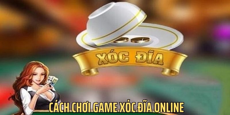 cach-choi-game-xoc-dia-online-bi-quyet-sieu-de-de-chien-thang-2940