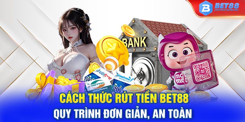 huong-dn-cach-thuc-va-dieu-kien-rut-tien-bet88-nhanh-nhat-2991