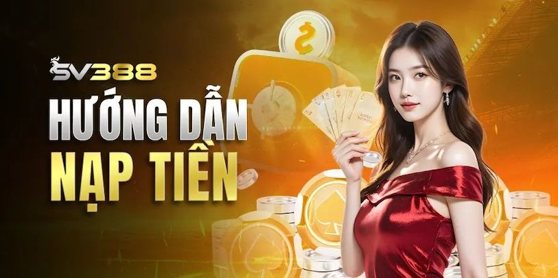 nap-tien-sv388--huong-dn-nap-de-nhan-tien-mot-cach-nhanh-chong-3013