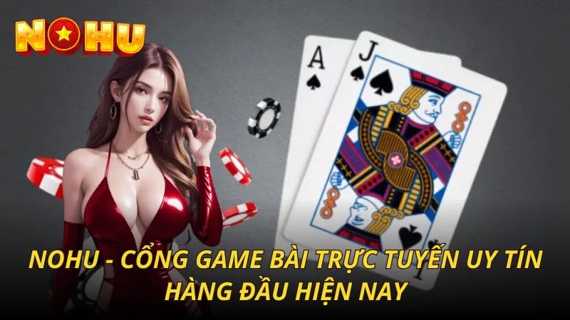 nohu-cong-game-bai-truc-tuyen-uy-tin-hang-dau-hien-nay-3037