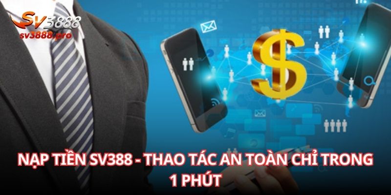 nap-tien-sv388-thao-tac-an-toan-chi-trong-1-phut-3169