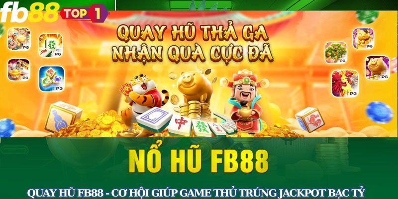 quay-hu-fb88-co-hoi-giup-game-thu-trung-jackpot-bac-ty-3183
