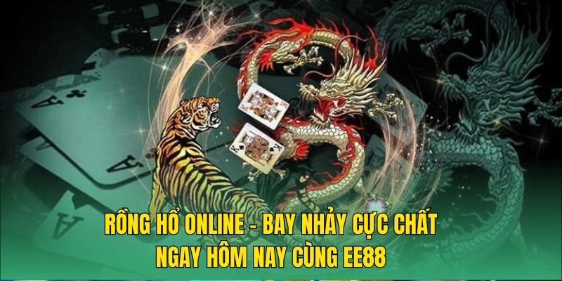 rong-ho-online-bay-nhay-cuc-chat-ngay-hom-nay-cung-ee88-3465