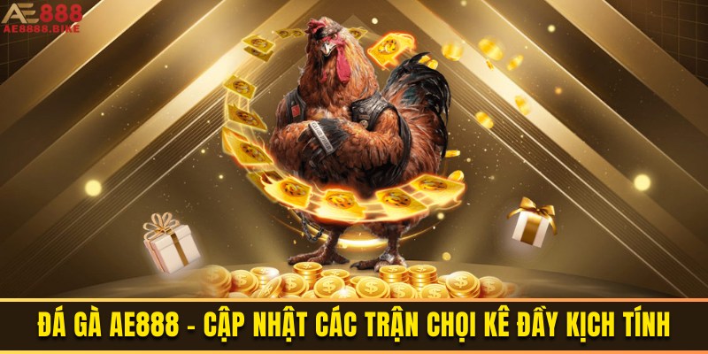 da-ga-ae888-cap-nhat-cac-tran-choi-ke-day-kich-tinh-3578