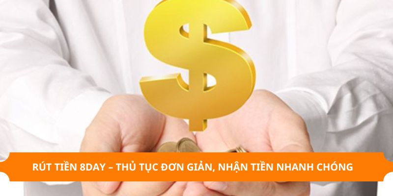 rut-tien-8day--thu-tuc-don-gian-nhan-tien-nhanh-chong-3665