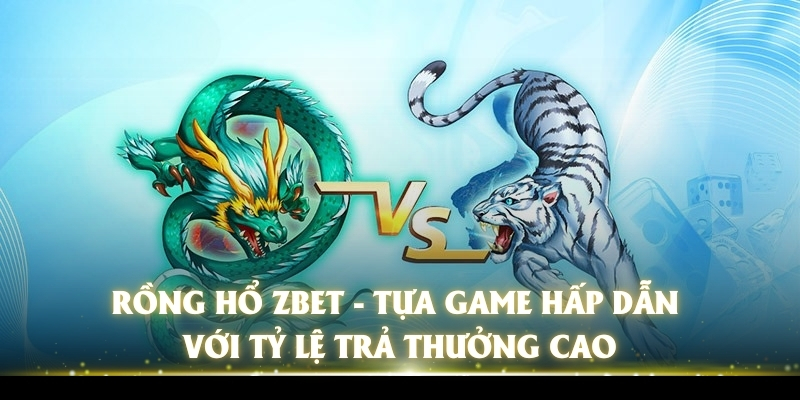 rong-ho-zbet-tua-game-hap-dn-voi-ty-le-tra-thuong-cao-3718