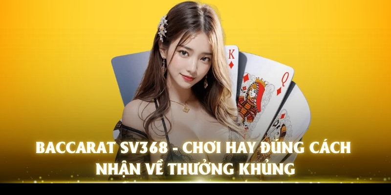 baccarat-sv368-choi-hay-dung-cach-nhan-ve-thuong-khung-3719