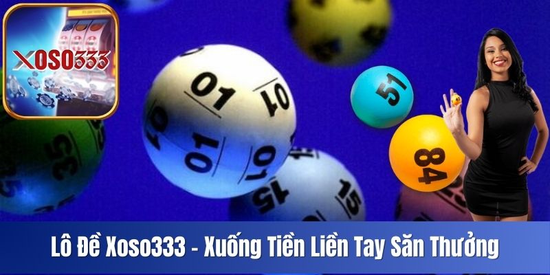lo-de-xoso333-xuong-tien-lien-tay-san-thuong-cung-nha-cai-3757