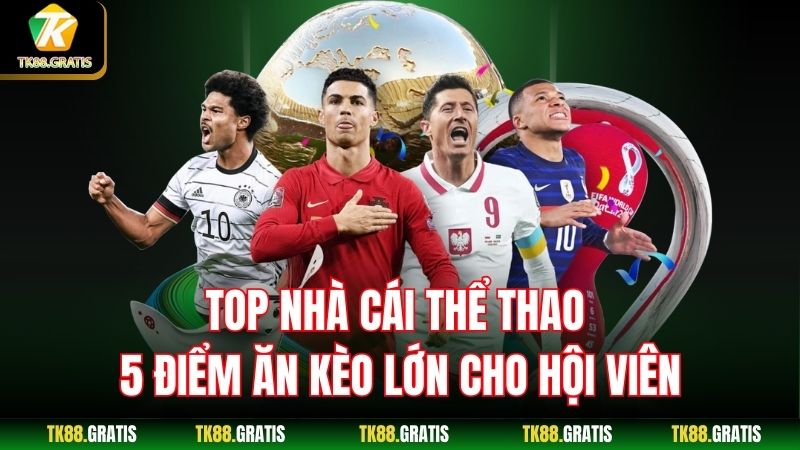 top-nha-cai-the-thao--5-diem-an-keo-lon-cho-hoi-vien-3927
