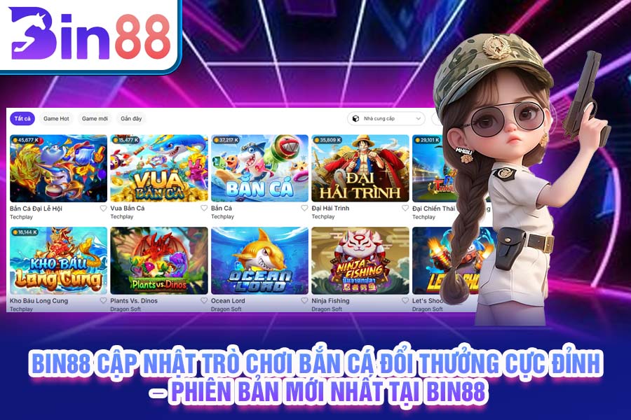 bin88-cap-nhat-tro-choi-ban-ca-doi-thuong-cuc-dinh--phien-ban-moi-nhat-tai-bin88-4081
