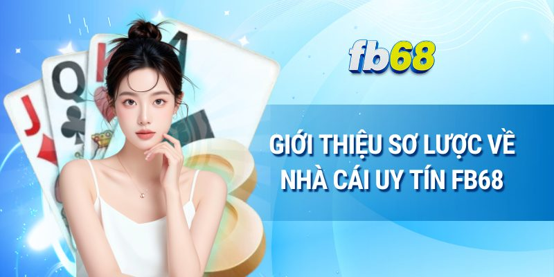 tong-quan-ve-nha-cai-fb68--dia-chi-tin-cay-4082