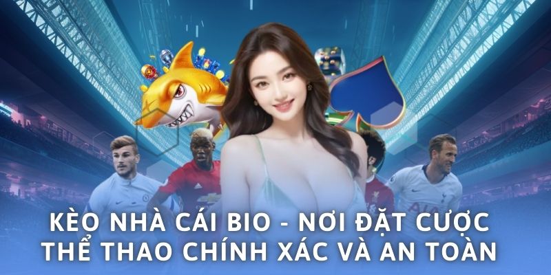 keo-nha-cai-bio-noi-dat-cuoc-the-thao-chinh-xac-va-an-toan-4110