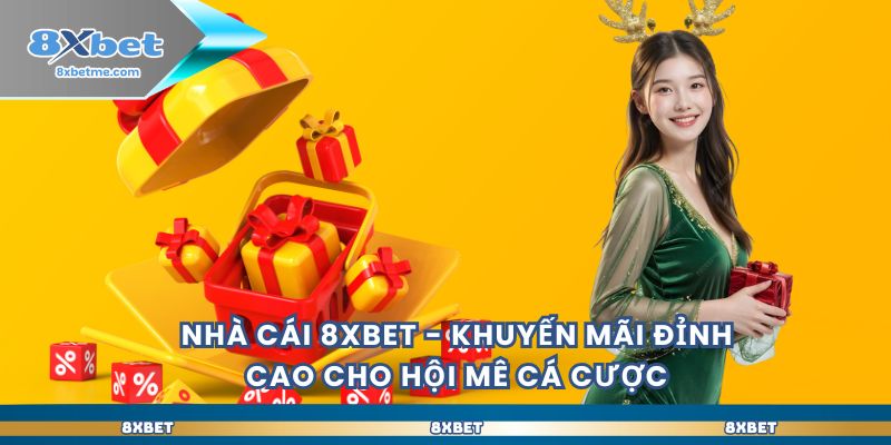 nha-cai-8xbet-khuyen-mai-dinh-cao-cho-hoi-me-ca-cuoc-4156