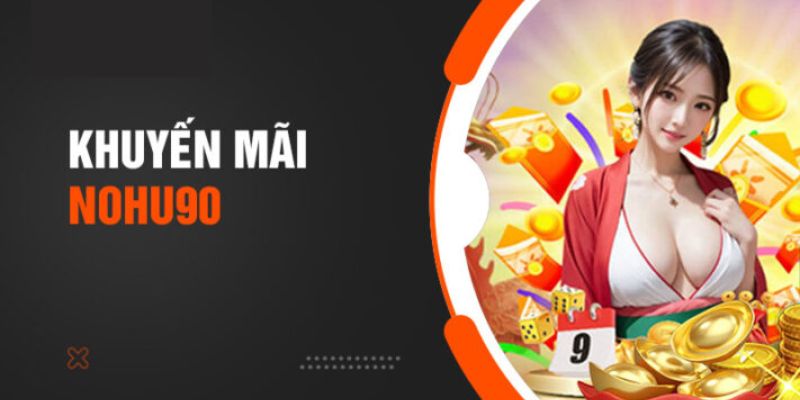 khuyen-mai-nohu90--con-mua-uu-dai-khong-gioi-han-cho-cuoc-thu-dam-me-san-thuong-4274