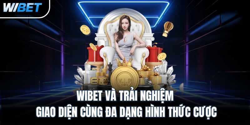 wibet-va-trai-nghiem-giao-dien-cung-da-dang-hinh-thuc-cuoc-4878